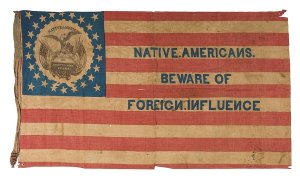 This is a flag with the Know Nothing Party slogan. This group was very Nativist. 